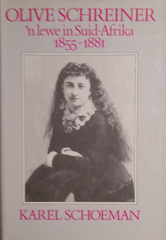 Olive Schreiner, 'n Lewe in Suid-Afrika 1855-1881 [Afrikaans] | Karel Schoeman