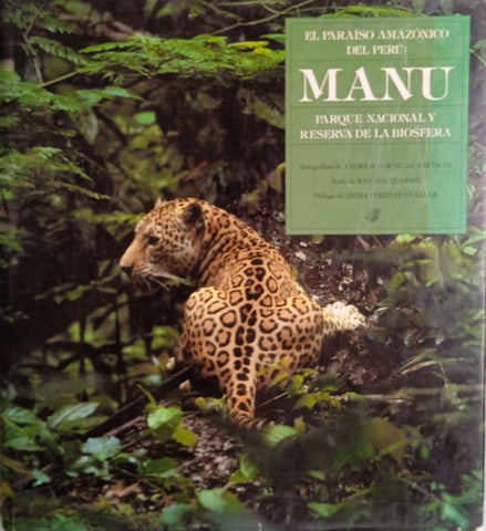 El Paraíso Amazónico Del Perú: Manu Parque Nacional Y Reserva de la Biosfera/Peru’s Amazonian Eden: Manu National Park and Biosphere Reserve [Spanish/English] | Text by Kim MacQuarrie, photographs by André & Cornelia Bärtschi