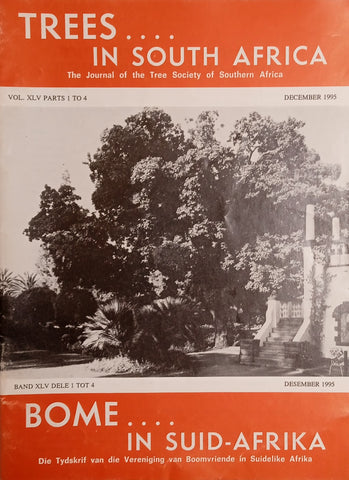 Trees in South Africa: The Journal of the Tree Society of Southern Africa/Bome in Suid-Afrika: Die Tydskrif van die Vereniging van Boomvriende in Suidelike Afrika Vol.XLV Parts 1 to 4 December 1995