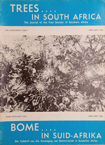 Trees in South Africa: The Journal of the Tree Society of Southern Africa/Bome in Suid-Afrika: Die Tydskrif van die Vereniging van Boomvriende in Suidelike Afrika Vol.XXXVI Parts 1 and 2 April-Sept 1984