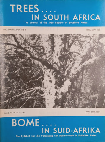 Trees in South Africa: The Journal of the Tree Society of Southern Africa/Bome in Suid-Afrika: Die Tydskrif van die Vereniging van Boomvriende in Suidelike Afrika Vol.XXXIX Parts 1 and 2 April-Sept 1987