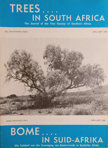 Trees in South Africa: The Journal of the Tree Society of Southern Africa/Bome in Suid-Afrika: Die Tydskrif van die Vereniging van Boomvriende in Suidelike Afrika Vol.XXXVII Parts 1 and 2 April-Sept 1985