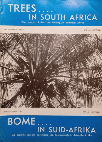 Trees in South Africa: The Journal of the Tree Society of Southern Africa/Bome in Suid-Afrika: Die Tydskrif van die Vereniging van Boomvriende in Suidelike Afrika Vol.XLIII Parts 1 and 2  Apr 1991-Sept 1991
