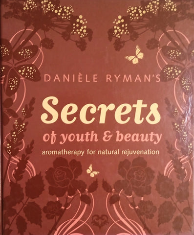 Danièle Ryman’s Secrets of Youth and Beauty: Aromatherapy for Natural Rejuvenation | Danièle Ryman