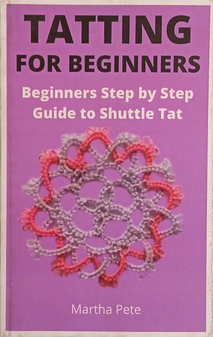 Tatting for Beginners: Beginners Step by Step Guide to Shuttle Tat | Martha Pete