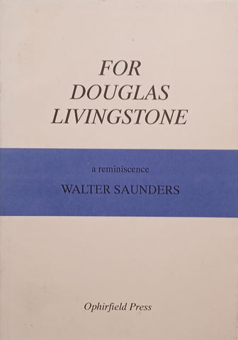For Douglas Livingstone: A Reminiscence by Walter Saunders | Walter Saunders