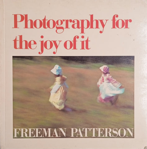 Photography for the Joy of It [Inscribed by the Author] | Freeman Patterson