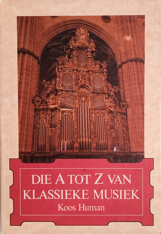 Die A tot Z van Klassieke Musiek [Afrikaans] | Koos Human