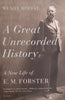 A Great Unrecorded History: A New Life of E.M. Forster | Wendy Moffat