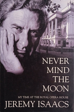 Never Mind the Moon: My Time at the Royal Opera House | Jeremy Isaacs