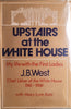 Upstairs at the White House: My Life with the First Ladies, J.B. West, Chief Usher of the White House 1941-1969 | J.B. West, with Mary Lynn Kotz