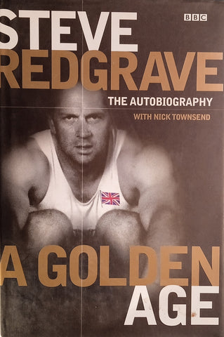A Golden Age: Steve Redgrave, The Autobiography | Steve Redgrave, with Nick Townsend