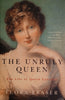 The Unruly Queen: The Life of Queen Caroline | Flora Fraser