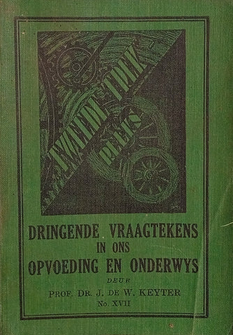 Dringende Vraagtekens in Ons Opvoeding en Onderwys: Die Tweede Trek-Reeks No.XVII [Afrikaans] | Dr. J. de W. Keyter
