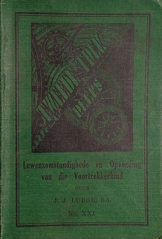 Lewensomstandighede en Opvieding van die Voortrekkerkind: Die Tweede Trek-Reeks No.XXI  [Afrikaans] | J.J. Lubbe