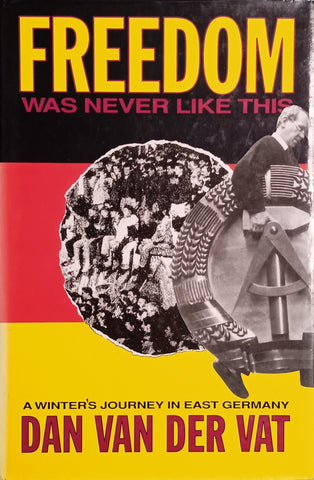 Freedom was Never Like This: A Winter's Journey in East Germany | Dan van der Vat