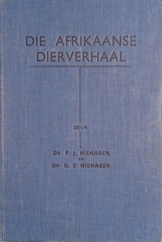 Die Afrikaanse Dierverhaal [Afrikaans] | Dr. P.J. Nienaber, Dr. G.S. Nienaber (comp.)