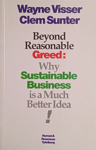 Beyond Reasonable Greed: Why Sustainable Business is a Much Better Idea [Signed by Clem Sunter] | Wayne Visser & Clem Sunter