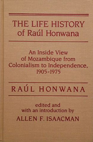 The Life History of Raúl Honwana: An Inside View of Mozambique from Colonialism to Independence 1905-1975 | Raúl Honwana, edited by Allen F. Isaacman