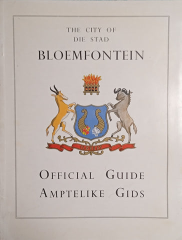 The City of/Die Stad van Bloemfontein: Official Guide/Amptelike Gids