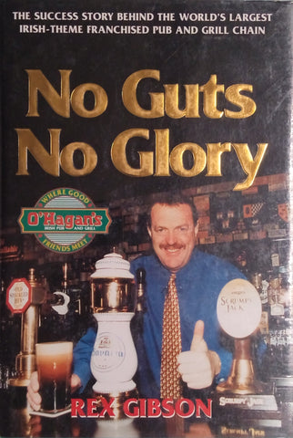 No Guts, No Glory: The Success Story Behind the World's Largest Irish-Theme Franchised Pub and Grill Chain [Inscribed by Basil O'Hagan] | | Rex Gibson