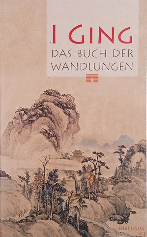 I Ging: das Buch der Wandlungen [German] | Translated and annotated by Richard Wilhelm