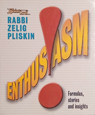 Enthusiasm! Formulas, Stories and Insights | Rabbi Zelig Pliskin