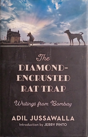 The Diamond-Encrusted Rat Trap: Writings from Bombay | Adil Jussawalla