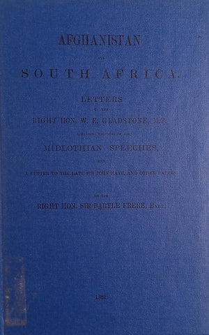 Afghanistan and South Africa. Letters to the Right Honourable W.E. Gladstone, M.P. Regarding Portions of His Midlothian Speeches, and a Letter to the Late Sir John Kaye, and Other Papers [Reprint] | The Right Honourable Sir Bartle Frere