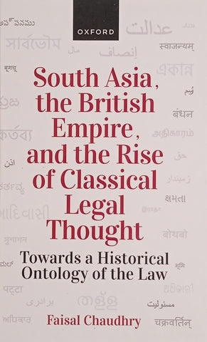 South Asia, the British Empire, and the Rise of Classical Legal Thought: Towards a Historical Ontology of the Law | Faisal Chaudhry