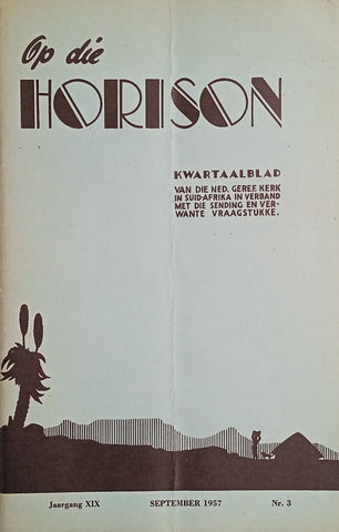 Op die Horison: Kwartaalblad van die Ned. Geref. Kerk in Suid-Afrika in Verband met die Sending en Verwante Vraagstukke, Jaargang XIX, September 1957, Nr. 3 [Afrikaans]