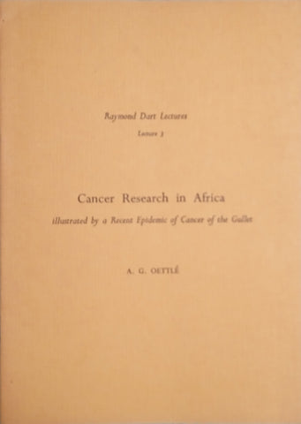 Raymond Dart Lectures, Lecture 3: Cancer Research in Africa, Illustrated by a Recent Epidemic of Cancer of the Gullet | A.G. Oettlé