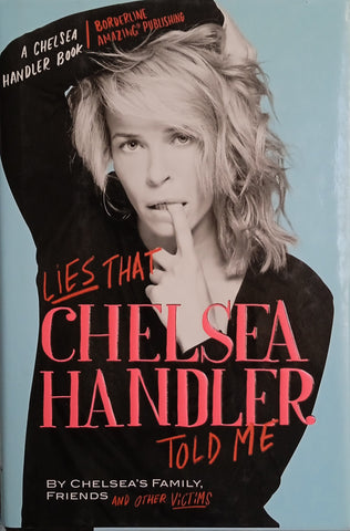 Lies that Chelsey Handler Told Me, by Chelsea's Family, Friends and Other Victims