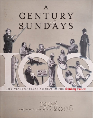 A Century of Sundays: 100 Years of Breaking News in the Sunday Times 1906-2006 | Nadine Dreyer (ed.)
