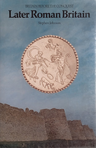 Britain Before the Conquest: Later Roman Britain | Stephen Johnson