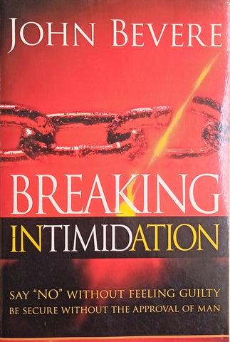Breaking Intimidation: Say "No" Without Feeling Guilty, Be Secure Without the Approval of a Man | John Bevere