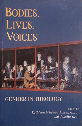 Bodies, Lives, Voices: Gender in Theology | Kathleen O’Grady, Ann L. Gilroy and Janette Gray