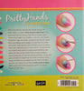 Pretty Hands and Sweet Feet: Paint Your Way Through a Colourful Variety of Crazy-Cute Nail Art Designs - Step by Step | Sarah Waite, Katy Parsons, Lindsey Williamson, Penelope Yee