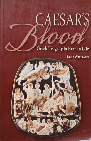 Caesar's Blood: Greek Tragedy in Roman Life | Rose Williams