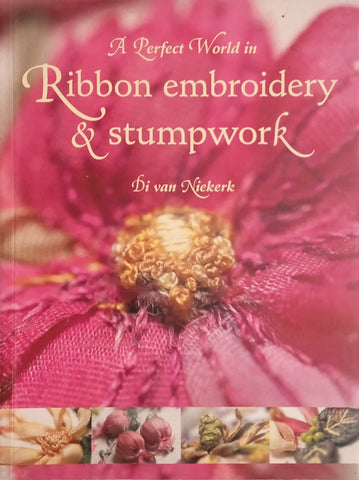 A Perfect World in Ribbon Emroidery & Stumpwork | Di van Niekerk