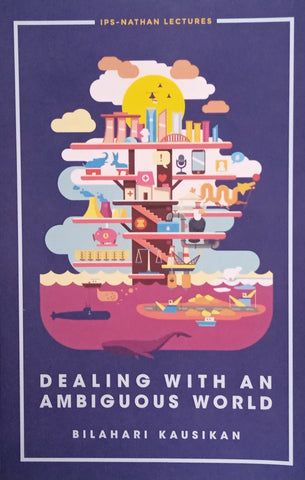 IPS-Nathan Lectures: Dealing with an Ambiguous World | Bilahari Kausikan