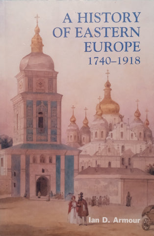 A History of Eastern Europe 1740-1918 | Ian D. Armour