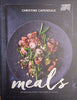 Meals: Effortless Food for Every Occasion | Christine Capendale
