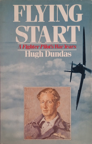 Flying Start: A Fighter Pilot's War Years | Hugh Dundas
