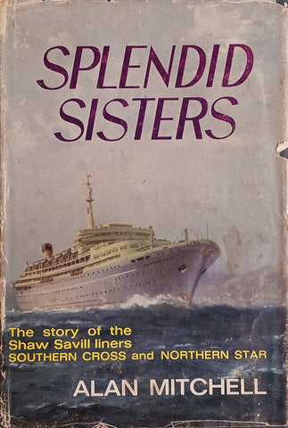 Splendid Sisters: The Story of the Shaw Savill Liners Southern Cross and Northern Star | Alan Mitchell