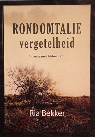 Rondomtalie Vergetelheid: 'n Lewe met Alzheimer | Ria Bekker