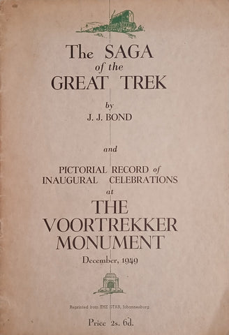 The Saga of the Great Trek and Pictorial Record of Inaugural Celebrations at the Voortrekker Monument December 1949 | J.J. Bond
