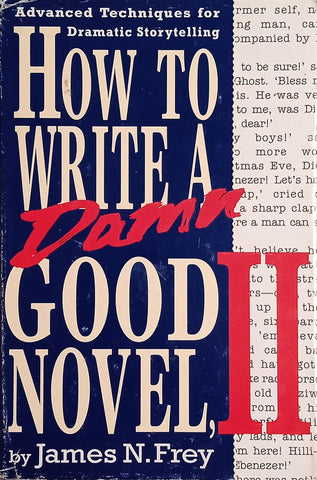 How To Write a Damn Good Novel 2: Advanced Techniques for Dramatic Storytelling | James N. Frey
