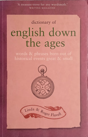 Dictionary of English Down the Ages: Words and Phrases Born Out of Historical Events Great and Small | Linda and Roger Flavell