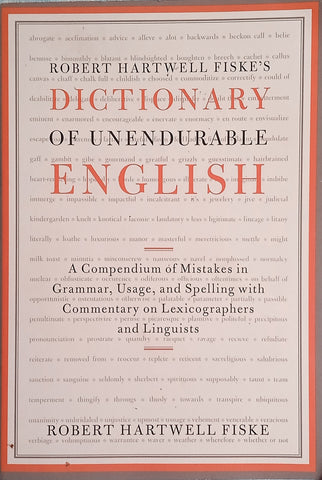 Robert Hartwell Fiske's Dictionary of Unendurable English: A COmpendium of Mistakes in Grammar, Usage, and Spelling with Commentary on Lexicographers and Linguists | Robert Hartwell Fiske